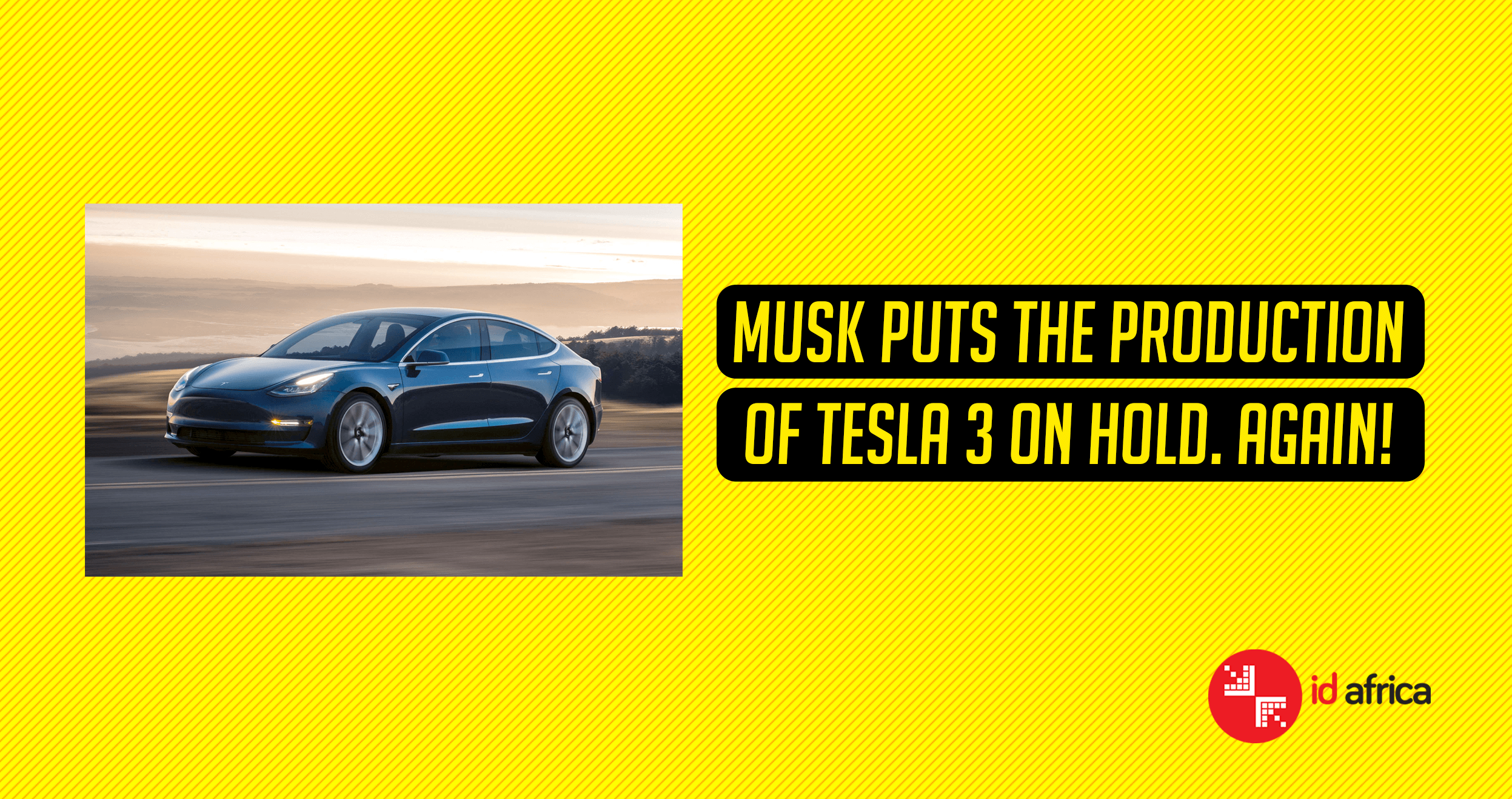 Musk puts the production of Tesla 3 on hold. Again!