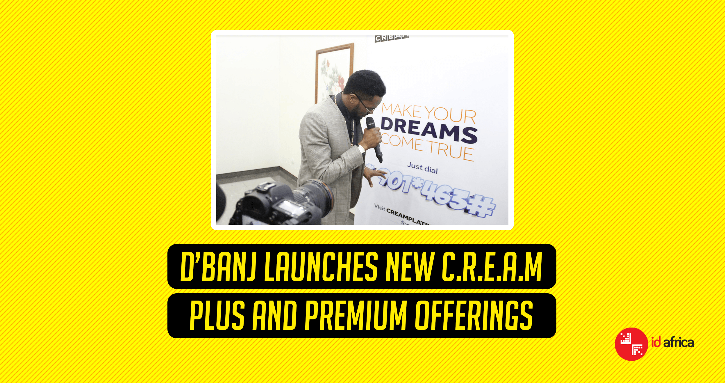 D’banj Launches C.R.E.A.M Plus and Premium Offerings