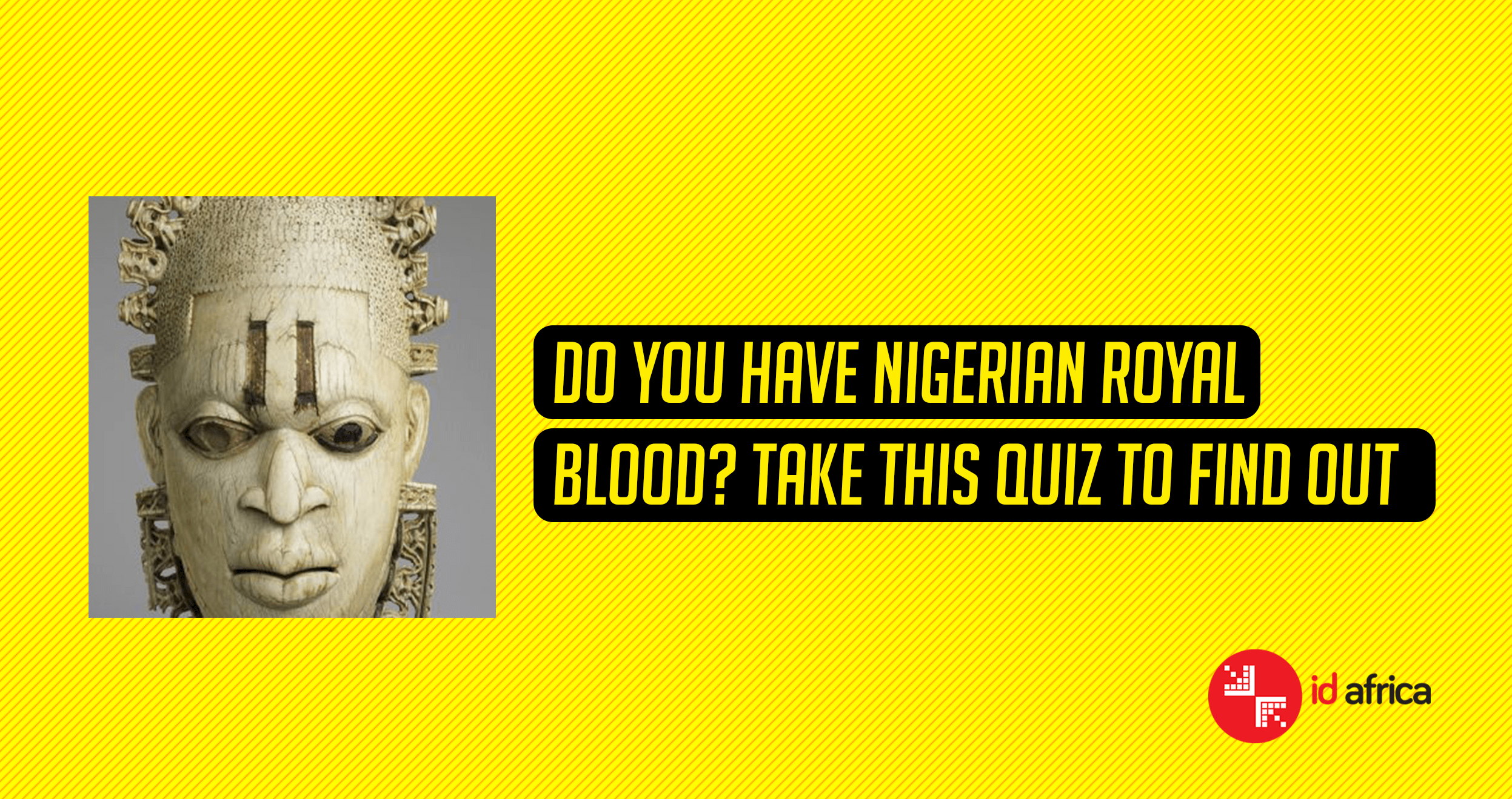 Do you have Nigerian royal blood? Take this quiz to find out