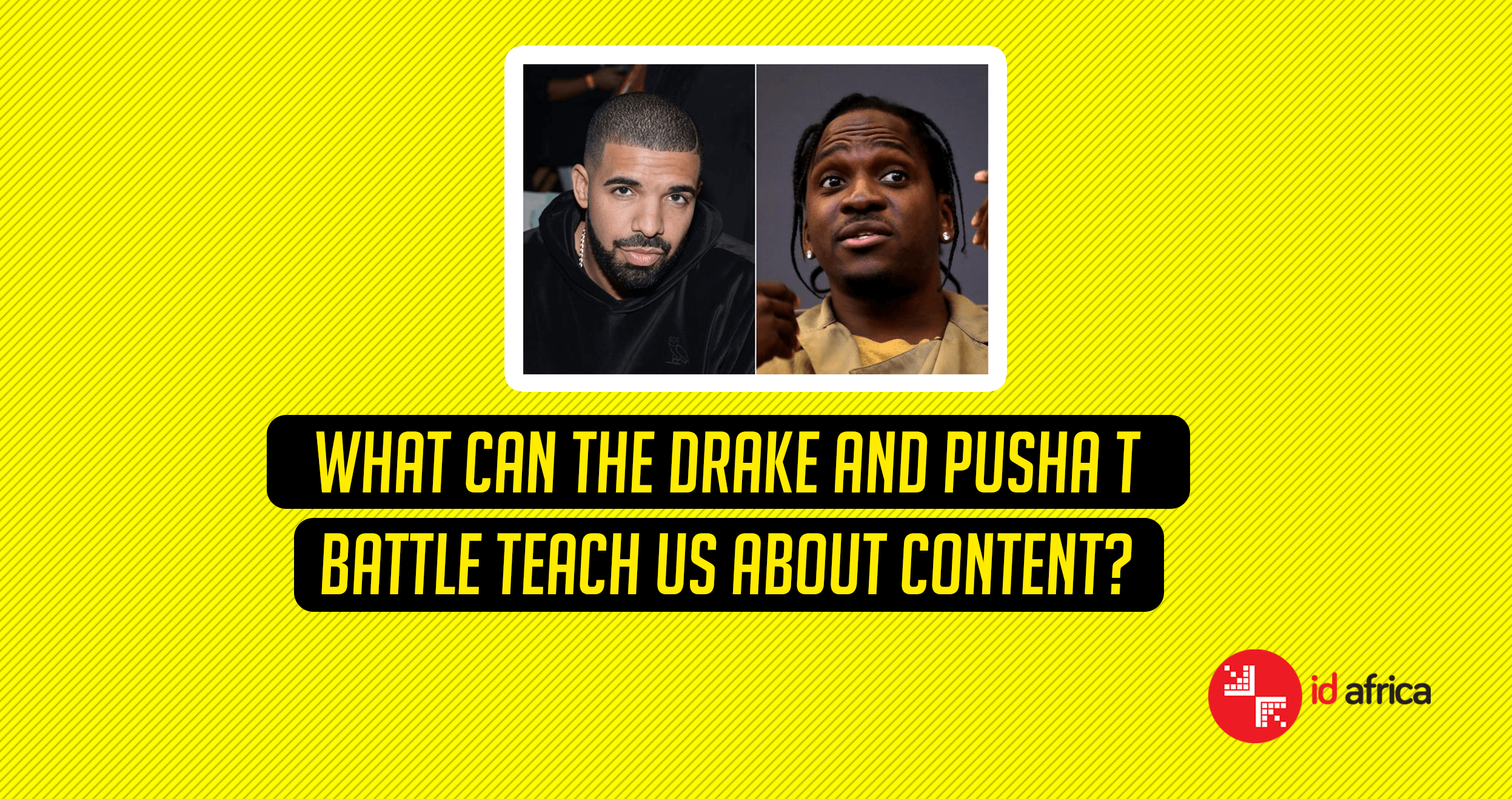 What Can The Drake And Pusha T Battle Teach Us About Content?