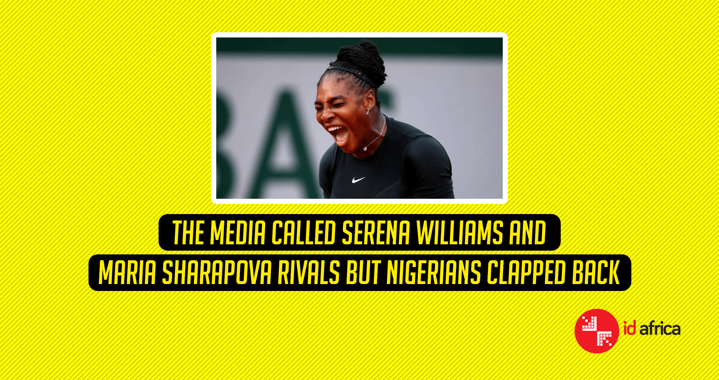 The media called Serena Williams and Maria Sharapova rivals but Nigerians clapped back