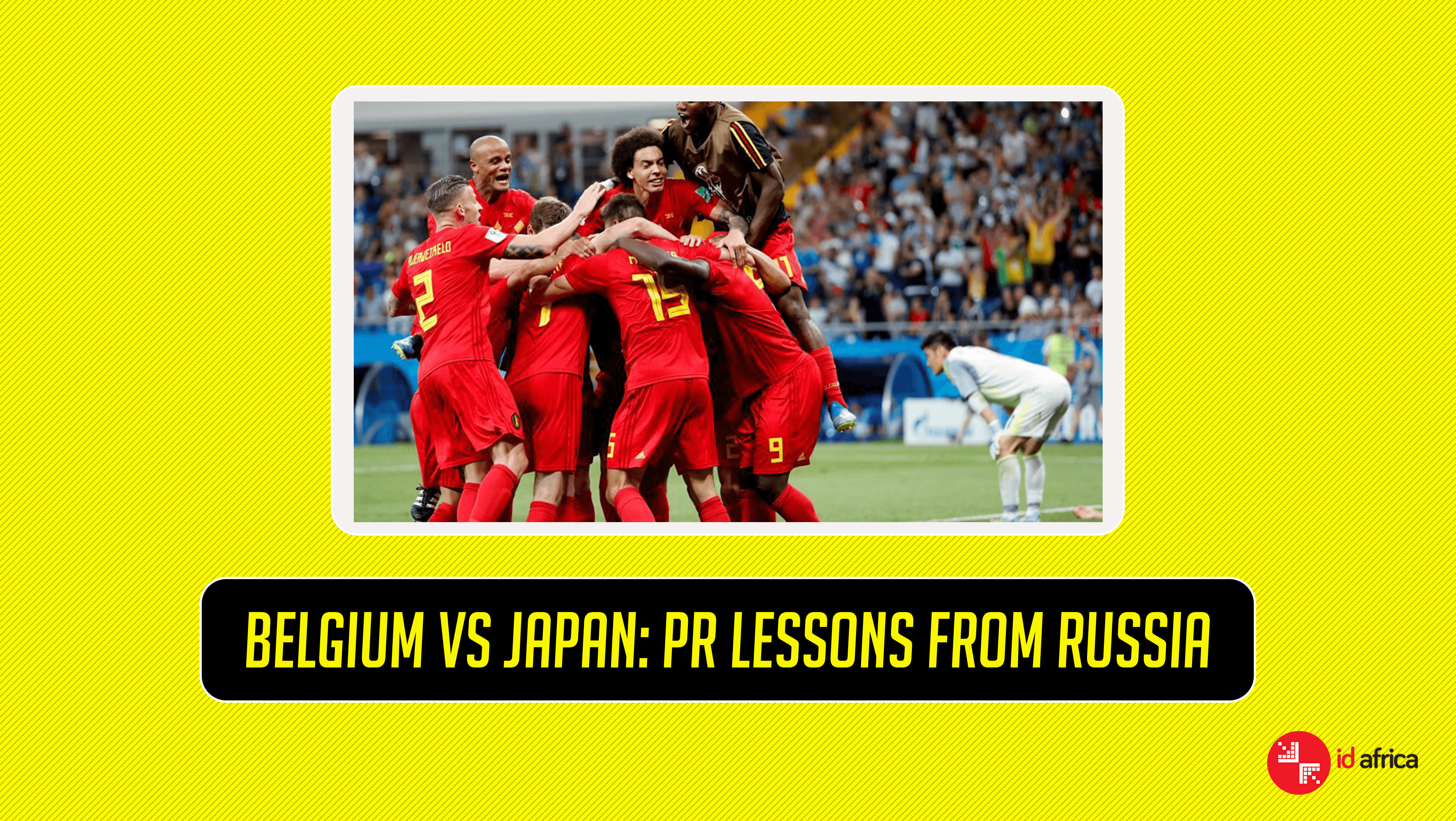 Belgium vs Japan: PR Lessons From Russia
