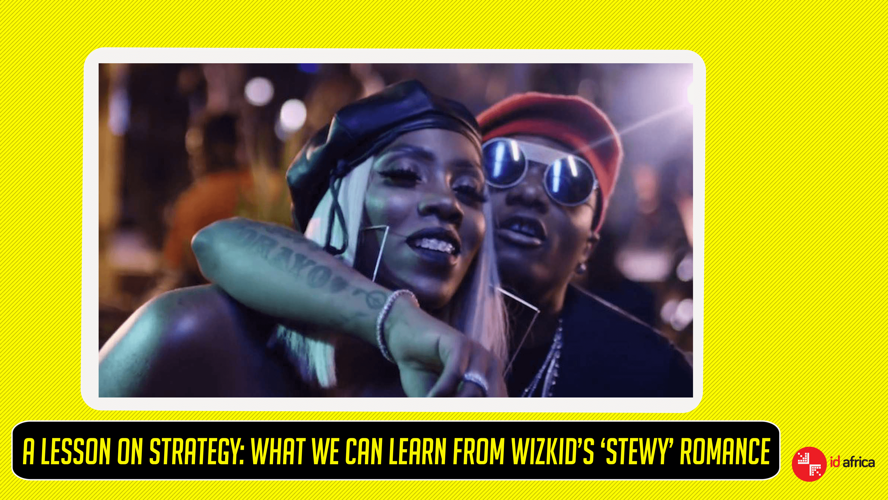 A Lesson On Strategy: What We Can Learn From Wizkid’s ‘Stewy’ Romance