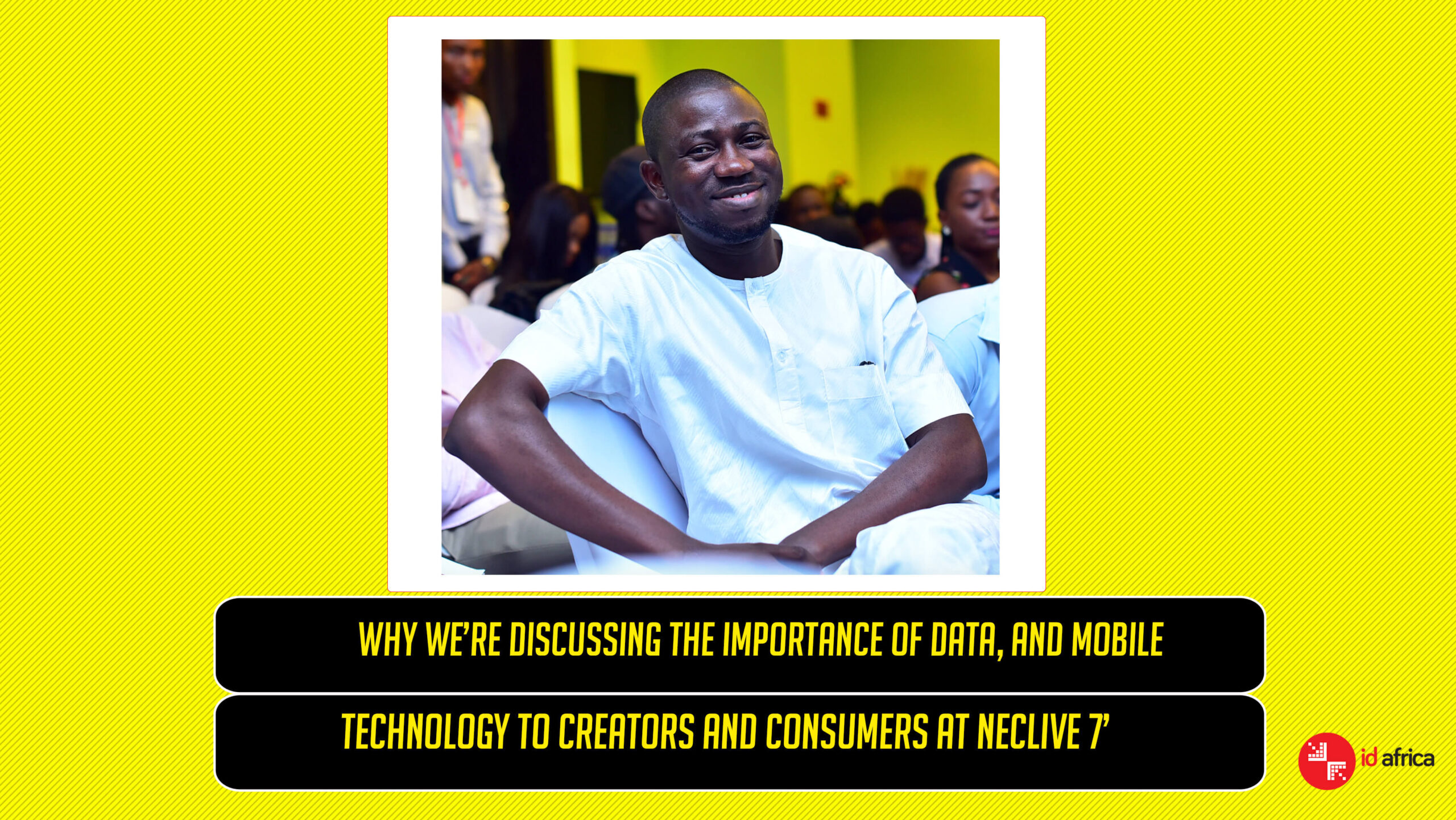Why We’re Discussing The Importance Of Data, And Mobile Technology To Creators And Consumers At NECLive7’– By Ayeni Adekunle